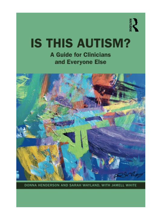 Is This Autism? A Guide for Clinicans and Everyone Else. Donna Henderson