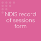 NDIS Record of Sessions Form