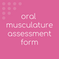 Oral Musculature Assessment Form